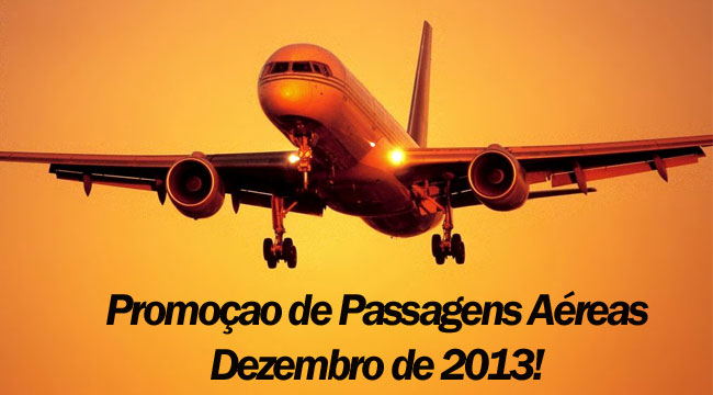Promoção de passagens aéreas Dezembro 2013
